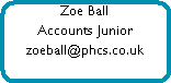 Zoe Ball








Accounts Junior








zoeball@phcs.co.uk